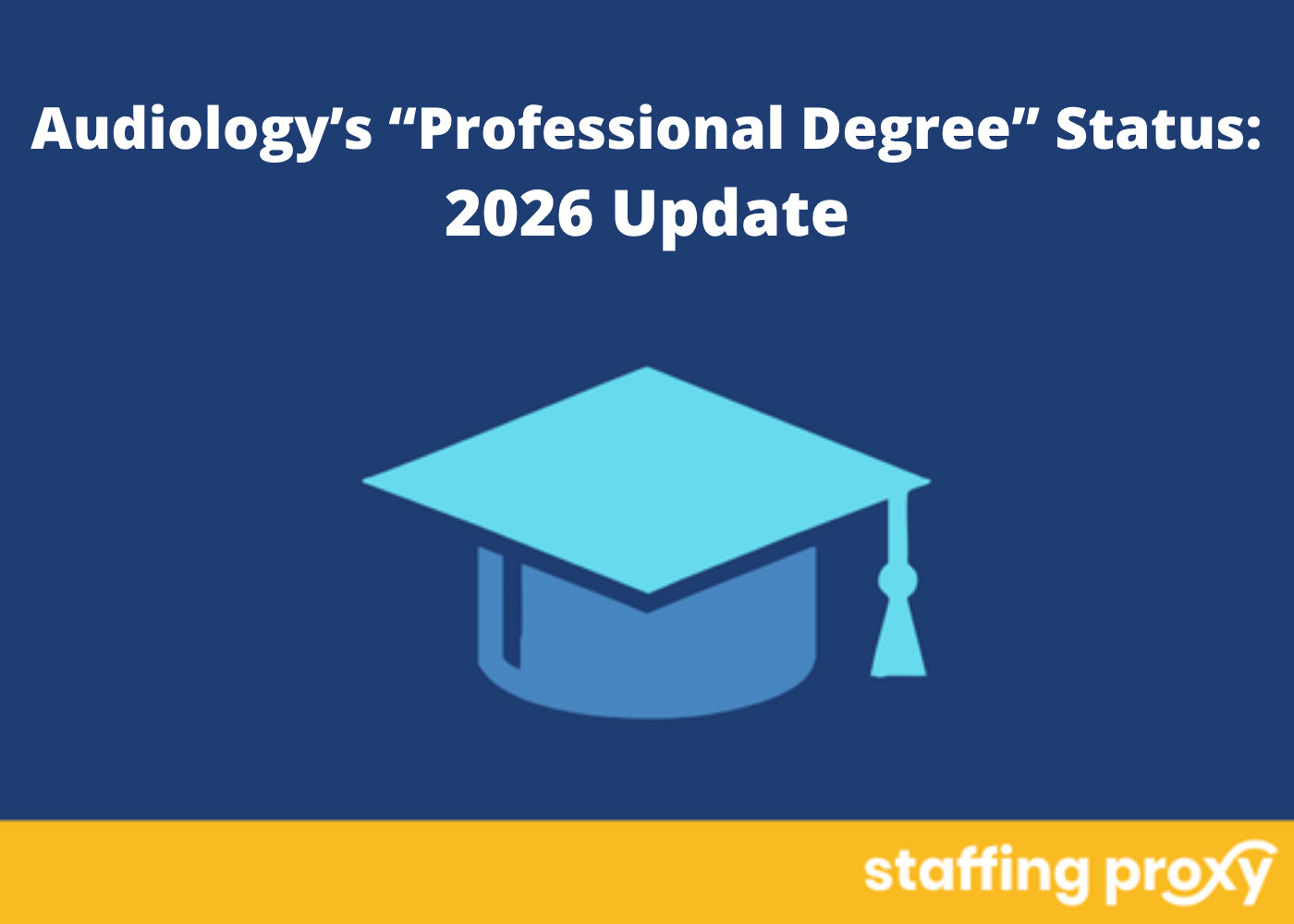 Audiology degree left off the professional list blog with a graduation cap and white and yellow staffing proxy logo